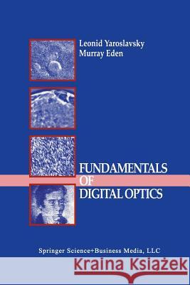 Fundamentals of Digital Optics: Digital Signal Processing in Optics and Holography Yaroslavsky, Leonid 9781461269199 Springer