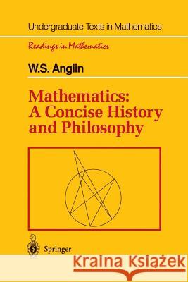 Mathematics: A Concise History and Philosophy W.S. Anglin 9781461269304 Springer-Verlag New York Inc.