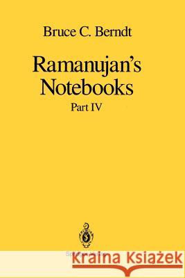 Ramanujan's Notebooks: Part IV Berndt, Bruce C. 9781461269328