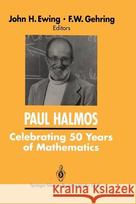 Paul Halmos Celebrating 50 Years of Mathematics Ewing, John 9781461269649 Springer