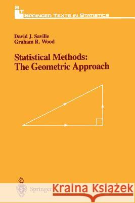 Statistical Methods: The Geometric Approach David J. Saville Graham R. Wood David J 9781461269656 Springer