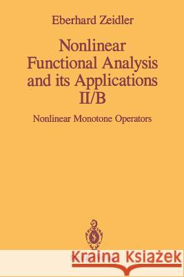 Nonlinear Functional Analysis and Its Applications: II/B: Nonlinear Monotone Operators Zeidler, E. 9781461269694 Springer