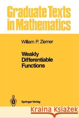 Weakly Differentiable Functions: Sobolev Spaces and Functions of Bounded Variation Ziemer, William P. 9781461269854 Springer