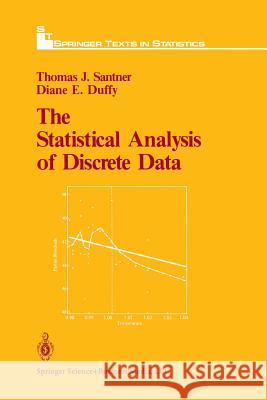 The Statistical Analysis of Discrete Data Thomas J. Santner Diane E. Duffy 9781461269861