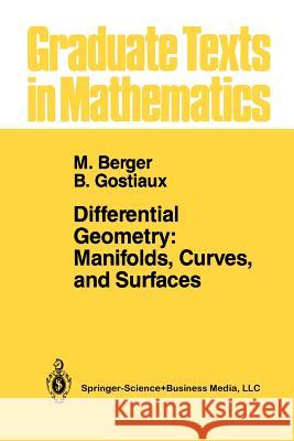 Differential Geometry: Manifolds, Curves, and Surfaces: Manifolds, Curves, and Surfaces Berger, Marcel 9781461269922 Springer