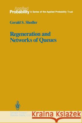 Regeneration and Networks of Queues Gerald S Gerald S. Shedler 9781461269977 Springer