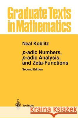 P-Adic Numbers, P-Adic Analysis, and Zeta-Functions Koblitz, Neal 9781461270140 Springer