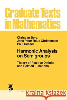 Harmonic Analysis on Semigroups: Theory of Positive Definite and Related Functions C. Van Den Berg J. P. R. Christensen P. Ressel 9781461270171 Springer