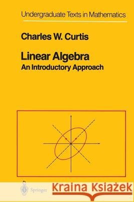 Linear Algebra: An Introductory Approach Curtis, Charles W. 9781461270195