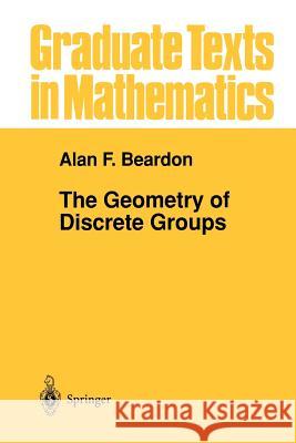 The Geometry of Discrete Groups Alan F. Beardon Alan F 9781461270225 Springer