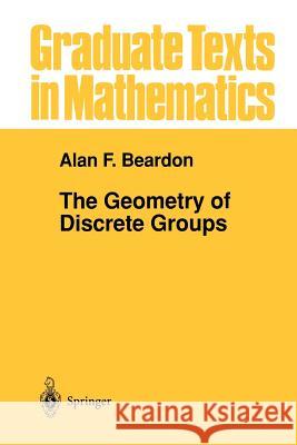 The Geometry of Discrete Groups Alan F. Beardon Alan F 9781461270225