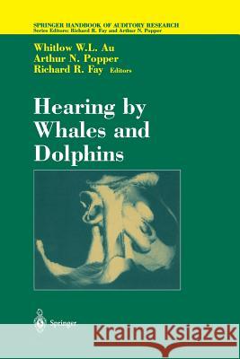 Hearing by Whales and Dolphins Whitlow W Whitlow W. L. Au Richard R. Fay 9781461270249 Springer