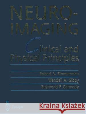 Neuroimaging: Clinical and Physical Principles Zimmerman, Robert A. 9781461270256 Springer