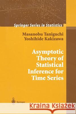 Asymptotic Theory of Statistical Inference for Time Series Masanobu Taniguchi Yoshihide Kakizawa 9781461270287 Springer