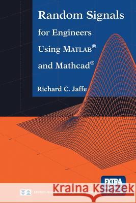 Random Signals for Engineers Using Matlab(r) and Mathcad(r) Jaffe, Richard C. 9781461270478 Springer