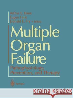 Multiple Organ Failure: Pathophysiology, Prevention, and Therapy Baue, Arthur E. 9781461270492 Springer