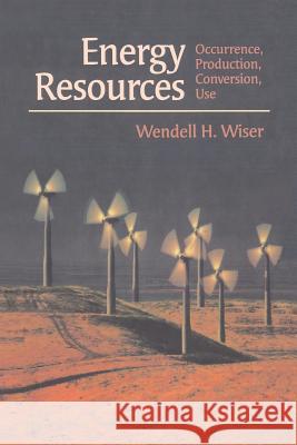 Energy Resources: Occurrence, Production, Conversion, Use Wendell H. Wiser Wendell H 9781461270508 Springer
