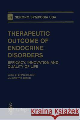 Therapeutic Outcome of Endocrine Disorders: Efficacy, Innovation and Quality of Life Stabler, Brian 9781461270522 Springer