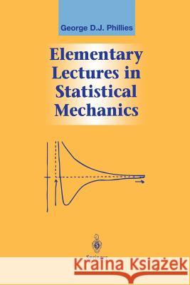 Elementary Lectures in Statistical Mechanics George D. J. Phillies 9781461270683