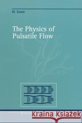 The Physics of Pulsatile Flow M. Zamir E. L. Ritman 9781461270775 Springer