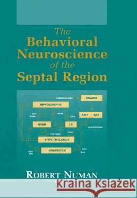 The Behavioral Neuroscience of the Septal Region Robert Numan 9781461270867