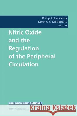 Nitric Oxide and the Regulation of the Peripheral Circulation Philip J. Kadowitz Dennis B. McNamara Philip J 9781461270959 Birkhauser