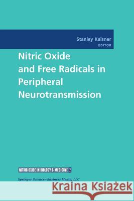 Nitric Oxide and Free Radicals in Peripheral Neurotransmission Stanley Kalsner 9781461270966 Birkhauser