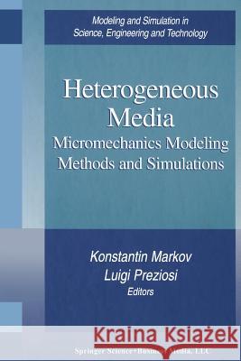 Heterogeneous Media: Micromechanics Modeling Methods and Simulations Markov, Konstantin 9781461270980 Birkhauser