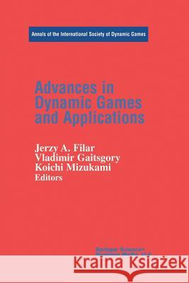 Advances in Dynamic Games and Applications Jerzy A Vladimir Gaitsgory Koichi Mizukami 9781461271000