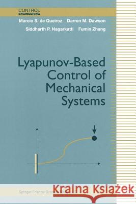 Lyapunov-Based Control of Mechanical Systems Marcio S. De Queiroz Darren M. Dawson Siddharth P. Nagarkatti 9781461271086 Birkhauser