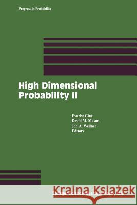 High Dimensional Probability II Evarist Gine David M. Mason Jon A. Wellner 9781461271116 Birkhauser