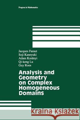 Analysis and Geometry on Complex Homogeneous Domains Jacques Faraut Soji Kaneyuki Adam Koranyi 9781461271154 Birkhauser