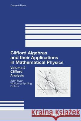Clifford Algebras and Their Applications in Mathematical Physics: Volume 2: Clifford Analysis Ryan, John 9781461271192