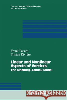 Linear and Nonlinear Aspects of Vortices: The Ginzburg-Andau Model Pacard, Frank 9781461271253 Birkhauser