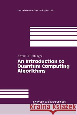 An Introduction to Quantum Computing Algorithms Arthur O Arthur O. Pittenger 9781461271277 Birkhauser