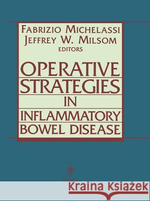 Operative Strategies in Inflammatory Bowel Disease Fabrizio Michelassi Jeffrey W. Milsom 9781461271307 Springer