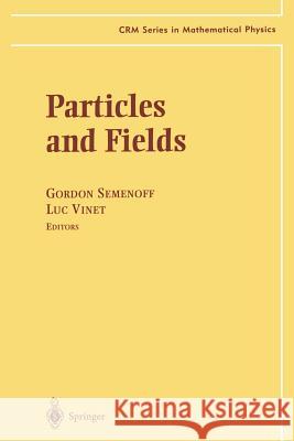 Particles and Fields Gordon W Gordon W. Semenoff Luc Vinet 9781461271338 Springer