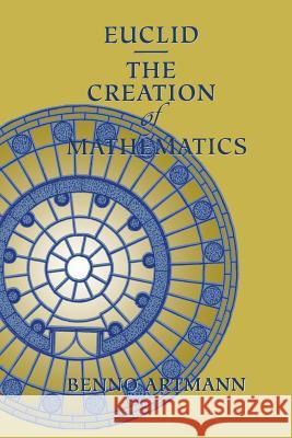 Euclid--The Creation of Mathematics Artmann, Benno 9781461271345 Springer