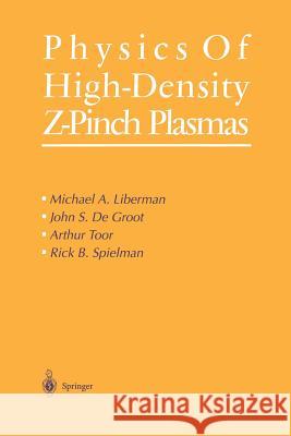 Physics of High-Density Z-Pinch Plasmas Michael A. Liberman John S. De Groot Arthur Toor 9781461271383