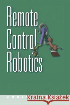 Remote Control Robotics Craig Sayers 9781461271406