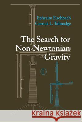 The Search for Non-Newtonian Gravity Ephraim Fischbach Carrick L. Talmadge 9781461271444 Springer