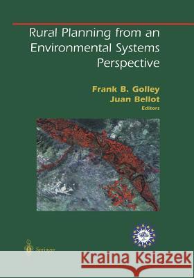 Rural Planning from an Environmental Systems Perspective Frank B. Golley Juan Bellot 9781461271482