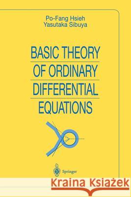 Basic Theory of Ordinary Differential Equations Po-Fang Hsieh Yasutaka Sibuya 9781461271710