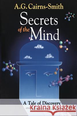 Secrets of the Mind: A Tale of Discovery and Mistaken Identity A.G. Cairns-Smith 9781461271734