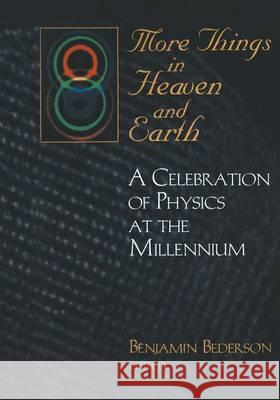 More Things in Heaven and Earth: A Celebration of Physics at the Millennium Bederson, Benjamin 9781461271741 Springer