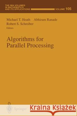 Algorithms for Parallel Processing Michael T. Heath Abhiram Ranade Robert S. Schreiber 9781461271758 Springer