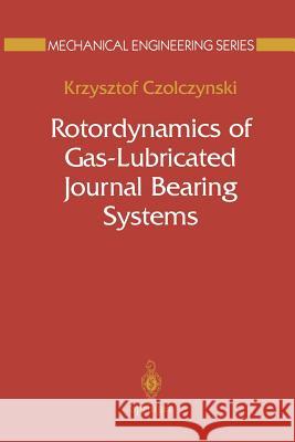 Rotordynamics of Gas-Lubricated Journal Bearing Systems Krzysztof Czolczynski 9781461271765 Springer