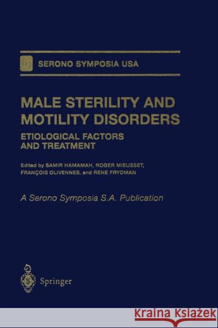 Male Sterility and Motility Disorders: Etiological Factors and Treatment Hamamah, Samir 9781461271772 Springer