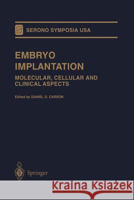 Embryo Implantation: Molecular, Cellular and Clinical Aspects Carson, Daniel D. 9781461271888 Springer