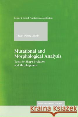 Mutational and Morphological Analysis: Tools for Shape Evolution and Morphogenesis Aubin, Jean-Pierre 9781461272007 Birkhauser